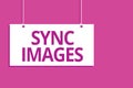 Text sign showing Sync Images. Conceptual photo Making photos identical in all devices Accessible anywhere Hanging board message c