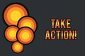Text sign showing Take Action. Conceptual photo do something official or concerted to achieve aim with problem Circle