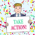 Text sign showing Take Action. Conceptual photo do something official or concerted to achieve aim with problem Smiling