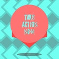 Text sign showing Take Action Now. Conceptual photo asking someone to start doing Good perforanalysisce Encourage Blank