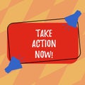 Text sign showing Take Action Now. Conceptual photo asking someone to start doing Good perforanalysisce Encourage Two