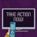 Text sign showing Take Action Now. Conceptual photo do something official or concerted achieve aim with problem Hand