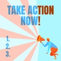 Text sign showing Take Action Now. Word for asking someone to start doing Good performance Encourage Illustration Of A