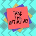 Text sign showing Take The Initiative. Conceptual photo Begin task steps actions or plan of action right now Multiple