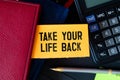 Text sign showing Take Your Life Back. Conceptual photo Have a balanced lifestyle motivation Royalty Free Stock Photo