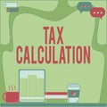 Text sign showing Tax Calculation. Business idea an assessment of how much to pay to the government Office Desk With