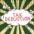 Text sign showing Tax Deduction. Business overview amount subtracted from income before calculating tax owe