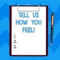 Text sign showing Tell Us How You Feel. Conceptual photo Express your emotions and thoughts to other showing Blank Sheet Royalty Free Stock Photo