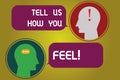 Text sign showing Tell Us How You Feel. Conceptual photo Express your emotions and thoughts to other showing Messenger