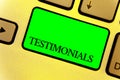Text sign showing Testimonials. Conceptual photo Customers formal endorsement statement experience of someone Close up Keyboard ke