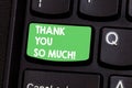 Text sign showing Thank You So Much. Conceptual photo Expression of Gratitude Greetings of Appreciation Keyboard key Royalty Free Stock Photo