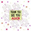 Text sign showing Thank You See You Again. Conceptual photo Appreciation Gratitude Thanks I will be back soon Centered Hexagon