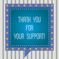 Text sign showing Thank You For Your Support. Conceptual photo Appreciation Be grateful for help given Square Speech