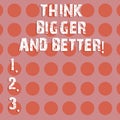 Text sign showing Think Bigger And Better. Conceptual photo Have more great successful ideas Development Circle photo