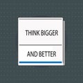 Text sign showing Think Bigger And Better. Conceptual photo no Limits be Open minded Positivity Big Picture Royalty Free Stock Photo