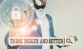 Text sign showing Think Bigger And Better. Conceptual photo no Limits be Open minded Positivity Big Picture Male human