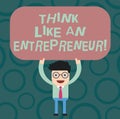 Text sign showing Think Like An Entrepreneur. Conceptual photo Have an entrepreneurship mind Start up strategy Man