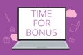 Text sign showing Time For Bonus. Conceptual photo a sum of money added to a person's wages as a reward