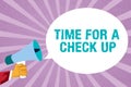 Text sign showing Time For A Check Up. Conceptual photo a Thorough Examination have a Look on something someone