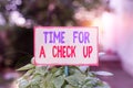 Text sign showing Time For A Check Up. Conceptual photo a Thorough Examination have a Look on something someone Plain