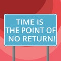 Text sign showing Time Is The Point Of No Return. Conceptual photo Do not stop what you are doing Motivation Blank