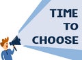 Text sign showing Time To Choose. Conceptual photo Judging the merits of multiple options and selecting one