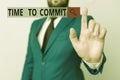 Text sign showing Time To Commit. Conceptual photo Engagement or obligation that restricts freedom of action Businessman