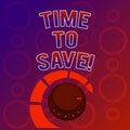 Text sign showing Time To Save. Conceptual photo Start saving money for the future or coming plans Invests.