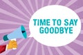 Text sign showing Time To Say Goodbye. Conceptual photo Bidding Farewell So Long See You Till we meet again