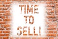 Text sign showing Time To Sell. Conceptual photo Right moment for selling a property Business to get earnings Brick Wall