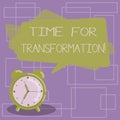 Text sign showing Time For Transformation. Conceptual photo Phase for dramatic change in form or appearance Blank