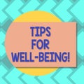 Text sign showing Tips For Well Being. Conceptual photo advices to state of being comfortable healthy or happy Blank Rectangular