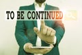 Text sign showing To Be Continued. Conceptual photo indicate that the story continues in the next episode Businessman in