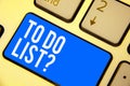 Text sign showing To Do List question. Conceptual photo Series of task to be done organized in priority order Keyboard blue key In