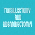 Text sign showing Tonsillectomy And Adenoidectomy. Conceptual photo Procedure in removing tonsil and adenoid Halftone Watermark