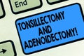 Text sign showing Tonsillectomy And Adenoidectomy. Conceptual photo Procedure in removing tonsil and adenoid Keyboard