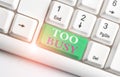 Text sign showing Too Busy. Conceptual photo No time to relax no idle time for have so much work or things to do White Royalty Free Stock Photo