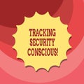 Text sign showing Tracking Security Conscious. Conceptual photo avoid situations that can expose you to danger Blank