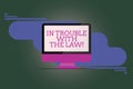 Text sign showing In Trouble With The Law. Conceptual photo Legal problems crime criminal actions justice issues Mounted