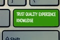 Text sign showing Trust Quality Experience Knowledge. Conceptual photo Customer quality service and satisfaction