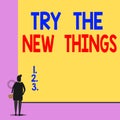 Text sign showing Try The New Things. Conceptual photo Breaks up Life Routine Learn some Innovative Skills Back view