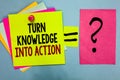 Text sign showing Turn Knowledge Into Action. Conceptual photo Apply what you have learned Leadership strategies Bright colorful s Royalty Free Stock Photo