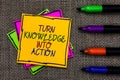 Text sign showing Turn Knowledge Into Action. Conceptual photo Apply what you have learned Leadership strategies Written on some c Royalty Free Stock Photo