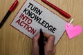 Text sign showing Turn Knowledge Into Action. Conceptual photo Apply what you have learned Leadership strategies Written sticky no Royalty Free Stock Photo