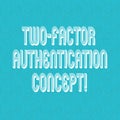 Text sign showing Two Factor Authentication Concept. Conceptual photo two ways of proving your identity Halftone