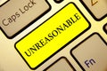 Text sign showing Unreasonable. Conceptual photo Beyond the limits of acceptability or fairness Inappropriate Keyboard yellow key