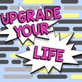 Text sign showing Upgrade Your Life. Business approach improve your way of living Getting wealthier and happier