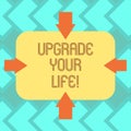 Text sign showing Upgrade Your Life. Conceptual photo improve your way of living Getting wealthier and happier Arrows on