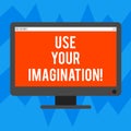 Text sign showing Use Your Imagination. Conceptual photo using ability to form mental pictures of ideas Blank Computer