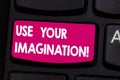 Text sign showing Use Your Imagination. Conceptual photo using ability to form mental pictures of ideas Keyboard key